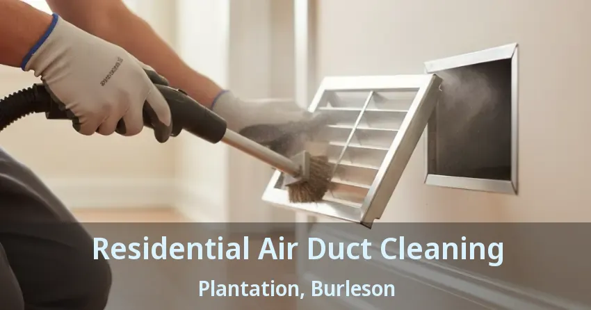 Residential Air Duct Cleaning Plantation, Burleson - TX
