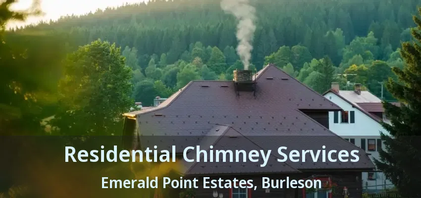Residential Chimney Services Emerald Point Estates, Burleson - TX