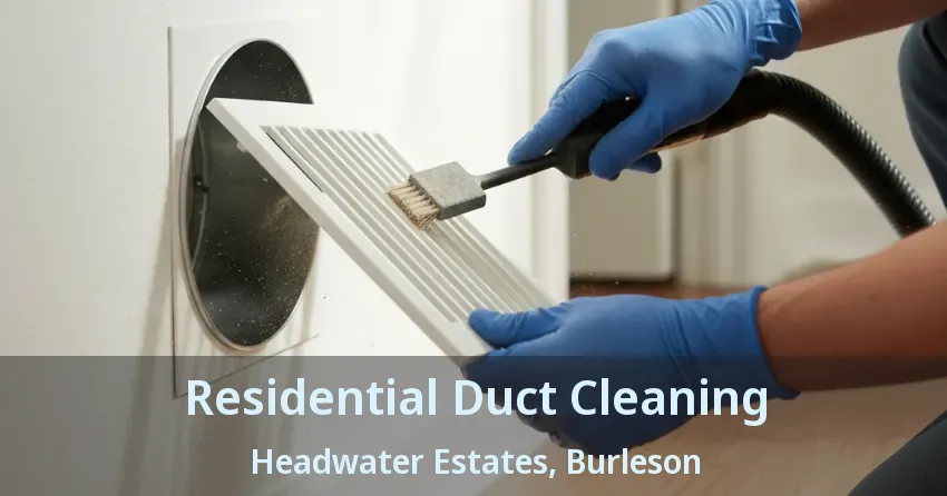 Residential Duct Cleaning Headwater Estates, Burleson - TX