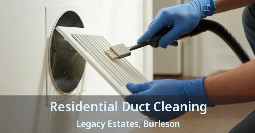 Residential Duct Cleaning Legacy Estates, Burleson - TX