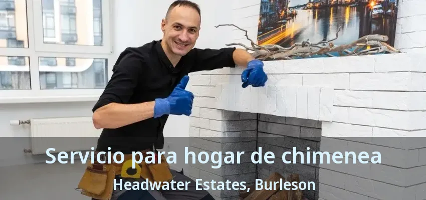 Servicio para hogar de chimenea Headwater Estates, Burleson - TX Servicio para hogar de chimenea Headwater Estates, Burleson - TX