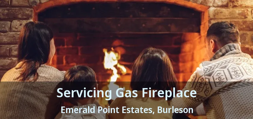 Servicing Gas Fireplace Emerald Point Estates, Burleson - TX Servicing Gas Fireplace Emerald Point Estates, Burleson - TX