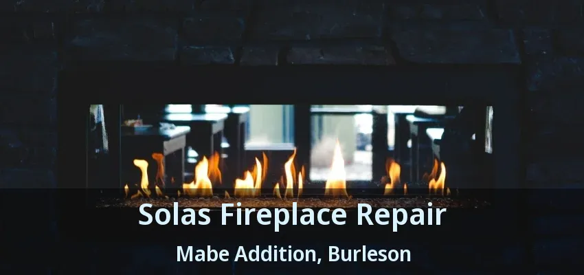 Solas Fireplace Repair Mabe Addition, Burleson - TX
