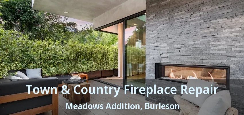 Town & Country Fireplace Repair Meadows Addition, Burleson - TX