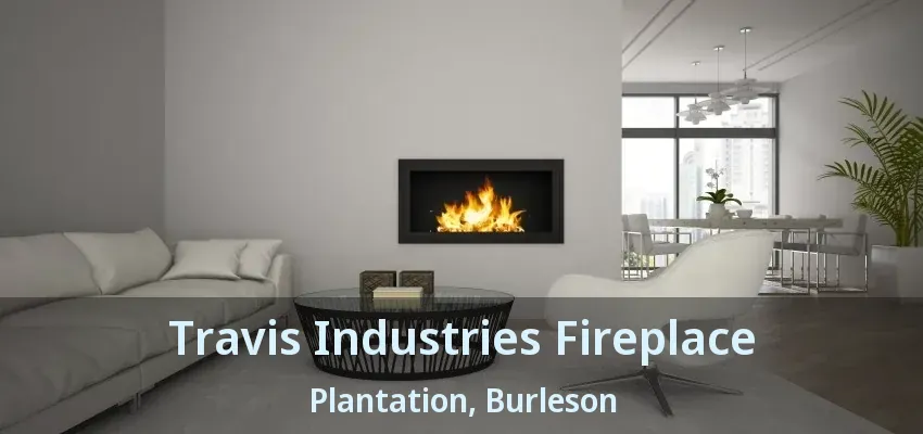 Travis Industries Fireplace Plantation, Burleson - TX