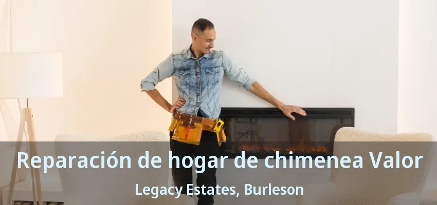 Reparación de hogar de chimenea Valor Legacy Estates, Burleson - TX