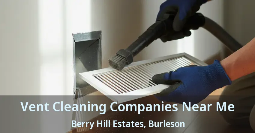 Vent Cleaning Companies Near Me Berry Hill Estates, Burleson - TX Vent Cleaning Companies Near Me Berry Hill Estates, Burleson - TX