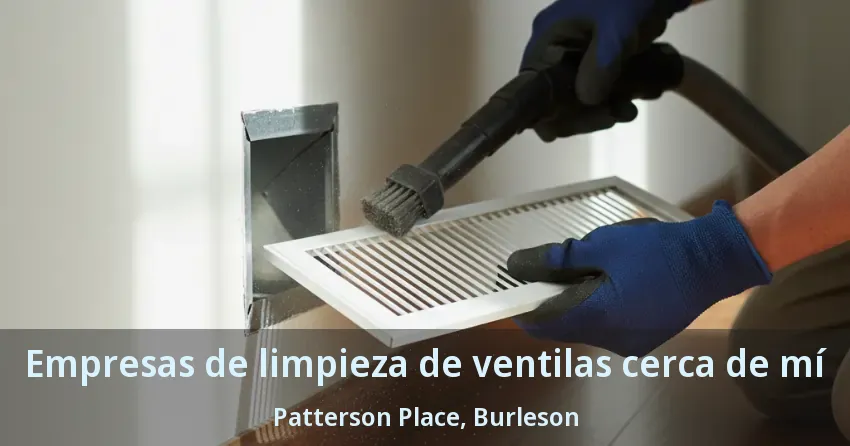 Empresas de limpieza de ventilas cerca de mí Patterson Place, Burleson - TX