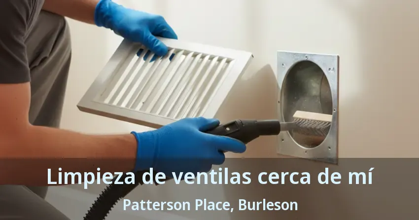 Limpieza de ventilas cerca de mí Patterson Place, Burleson - TX