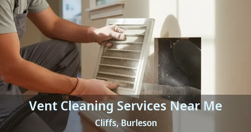 Vent Cleaning Services Near Me Cliffs, Burleson - TX