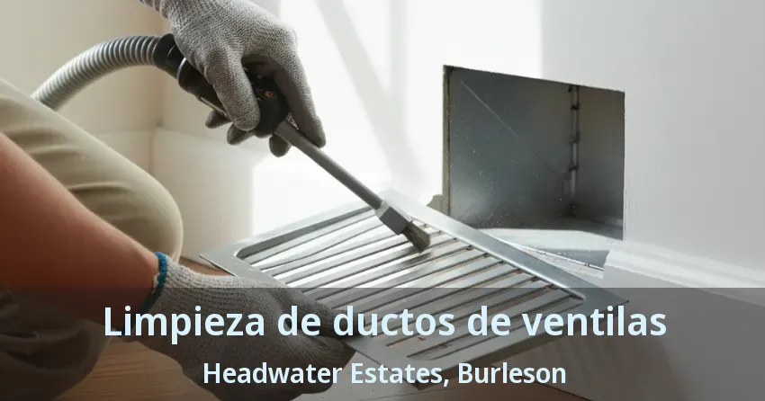 Limpieza de ductos de ventilas Headwater Estates, Burleson - TX Limpieza de ductos de ventilas Headwater Estates, Burleson - TX