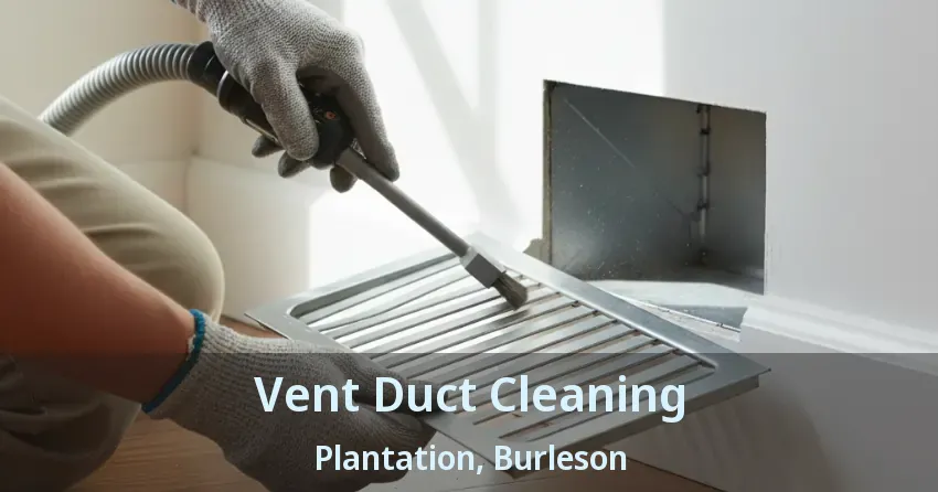 Vent Duct Cleaning Plantation, Burleson - TX
