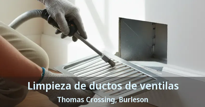 Limpieza de ductos de ventilas Thomas Crossing, Burleson - TX