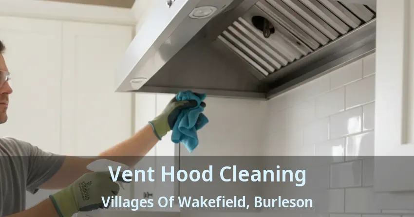 Vent Hood Cleaning Villages Of Wakefield, Burleson - TX Vent Hood Cleaning Villages Of Wakefield, Burleson - TX
