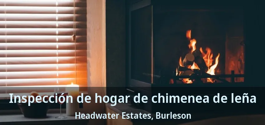 Inspección de hogar de chimenea de leña Headwater Estates, Burleson - TX Inspección de hogar de chimenea de leña Headwater Estates, Burleson - TX
