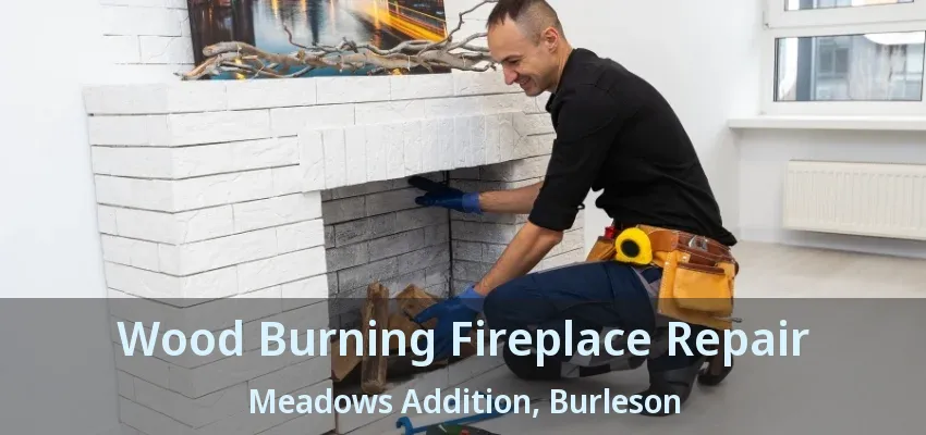 Wood Burning Fireplace Repair Meadows Addition, Burleson - TX