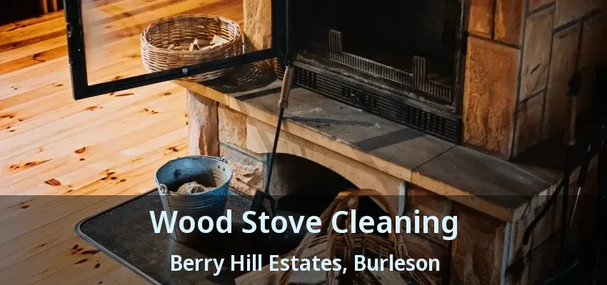 Wood Stove Cleaning Berry Hill Estates, Burleson - TX Wood Stove Cleaning Berry Hill Estates, Burleson - TX